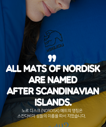 ALL MATS OF NORDISK ARE NAMED AFTER SCANDINAVIAN ISLANDS. - 노르 디스크(NORDISK) 매트의 명칭은 스칸다비아 섬들의 이름을 따서 지었습니다.